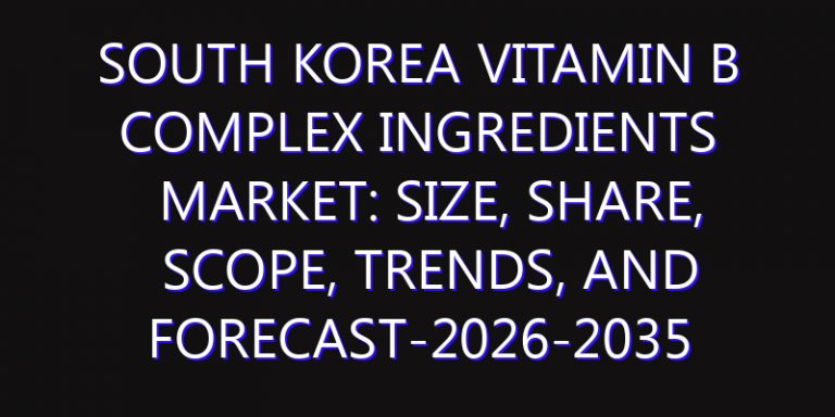 South Korea Vitamin B complex Ingredients Market: Size, Share, Scope, Trends, and Forecast-2026-2035