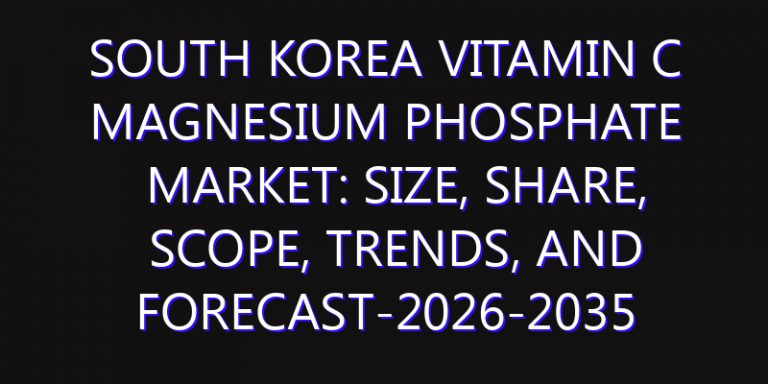 South Korea Vitamin C Magnesium Phosphate Market: Size, Share, Scope, Trends, and Forecast-2026-2035
