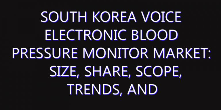 South Korea Voice Electronic Blood Pressure Monitor Market: Size, Share, Scope, Trends, and Forecast-2026-2035