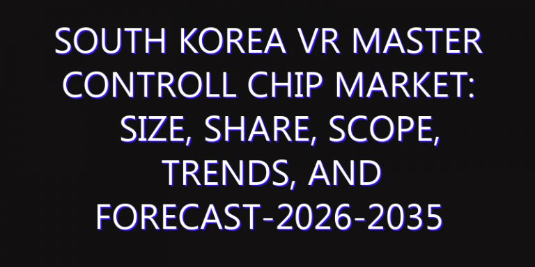 South Korea VR Master Controll Chip Market: Size, Share, Scope, Trends, and Forecast-2026-2035