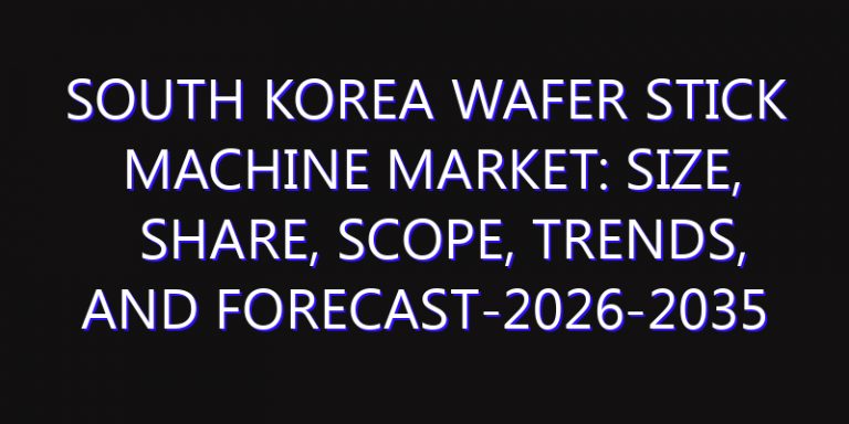 South Korea Wafer Stick Machine Market: Size, Share, Scope, Trends, and Forecast-2026-2035