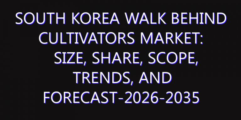 South Korea Walk behind Cultivators Market: Size, Share, Scope, Trends, and Forecast-2026-2035