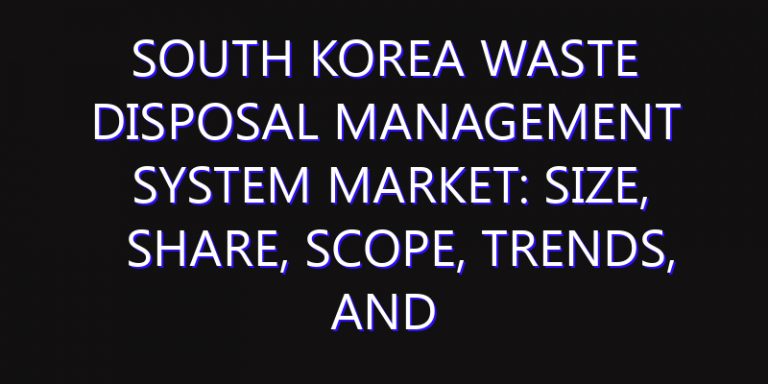 South Korea Waste Disposal Management System Market: Size, Share, Scope, Trends, and Forecast-2026-2035