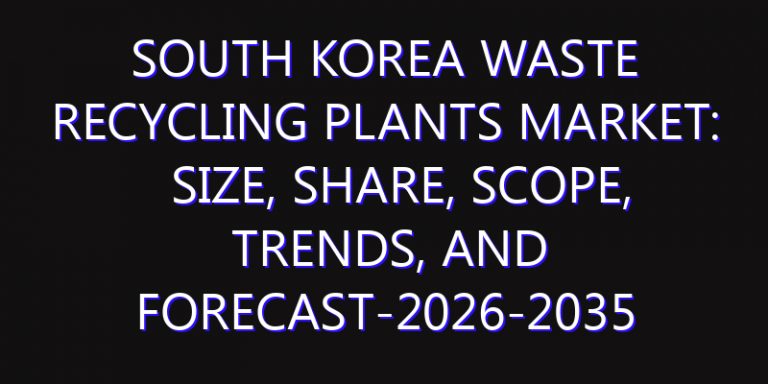 South Korea Waste Recycling Plants Market: Size, Share, Scope, Trends, and Forecast-2026-2035
