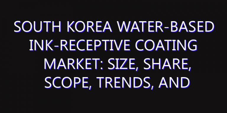 South Korea Water-based Ink-receptive Coating Market: Size, Share, Scope, Trends, and Forecast-2026-2035