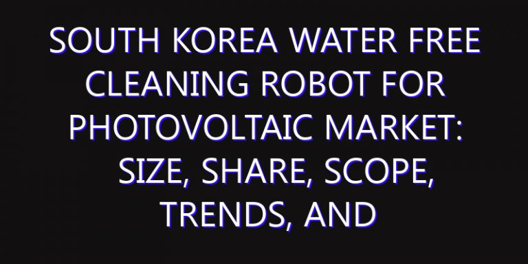 South Korea Water Free Cleaning Robot For Photovoltaic Market: Size, Share, Scope, Trends, and Forecast-2026-2035