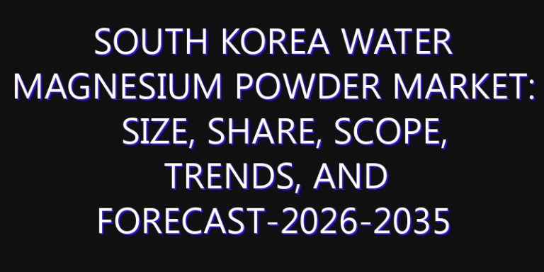 South Korea Water Magnesium Powder Market: Size, Share, Scope, Trends, and Forecast-2026-2035