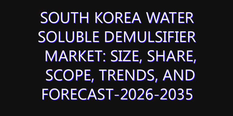 South Korea Water Soluble Demulsifier Market: Size, Share, Scope, Trends, and Forecast-2026-2035