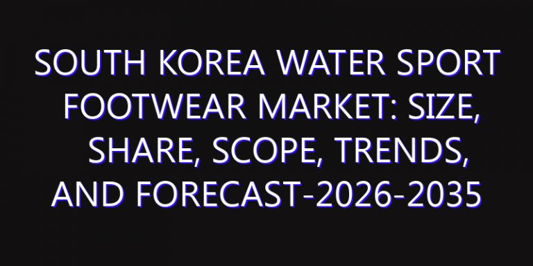 South Korea Water Sport Footwear Market: Size, Share, Scope, Trends, and Forecast-2026-2035