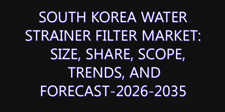 South Korea Water Strainer Filter Market: Size, Share, Scope, Trends, and Forecast-2026-2035