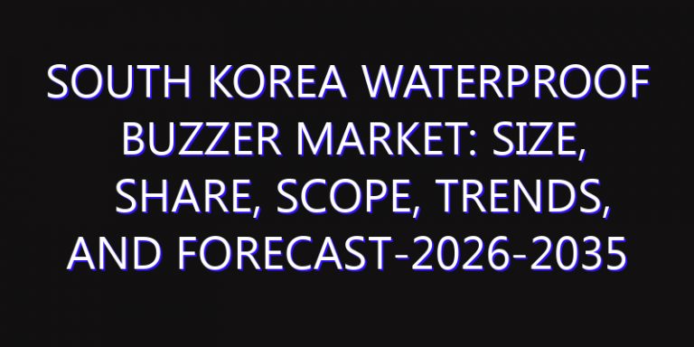South Korea Waterproof Buzzer Market: Size, Share, Scope, Trends, and Forecast-2026-2035