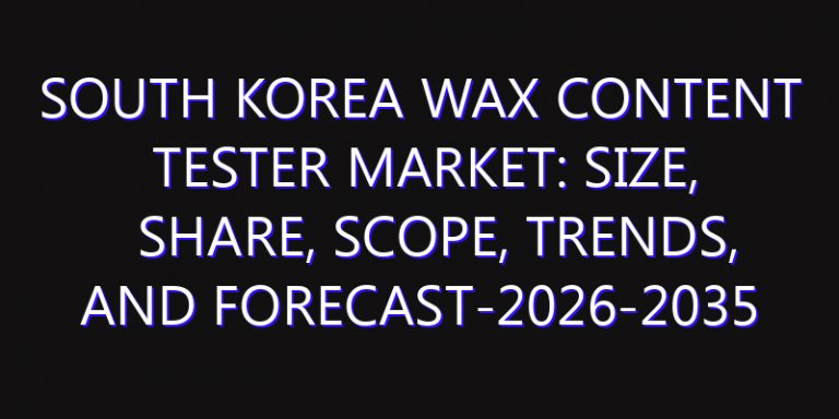 South Korea Wax Content Tester Market: Size, Share, Scope, Trends, and Forecast-2026-2035