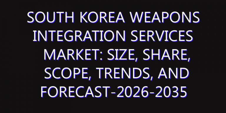 South Korea Weapons Integration Services Market: Size, Share, Scope, Trends, and Forecast-2026-2035