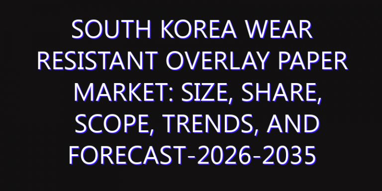 South Korea Wear Resistant Overlay Paper Market: Size, Share, Scope, Trends, and Forecast-2026-2035