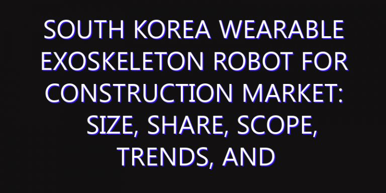 South Korea Wearable Exoskeleton Robot for Construction Market: Size, Share, Scope, Trends, and Forecast-2026-2035