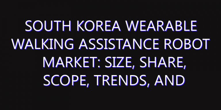 South Korea Wearable Walking Assistance Robot Market: Size, Share, Scope, Trends, and Forecast-2026-2035