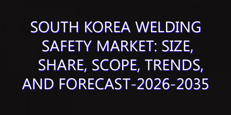 South Korea Welding Safety Market: Size, Share, Scope, Trends, and Forecast-2026-2035