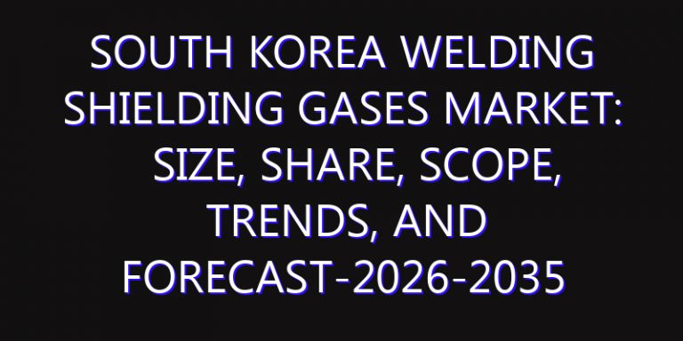 South Korea Welding Shielding Gases Market: Size, Share, Scope, Trends, and Forecast-2026-2035