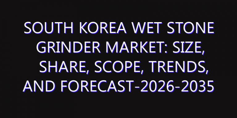 South Korea Wet Stone Grinder Market: Size, Share, Scope, Trends, and Forecast-2026-2035