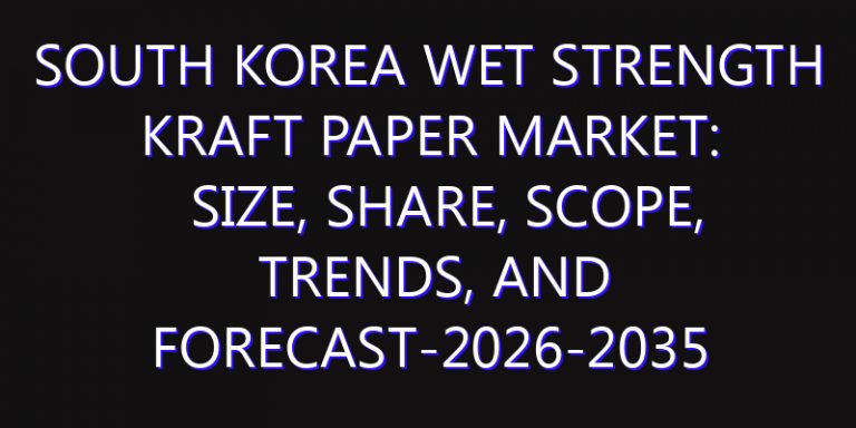 South Korea Wet Strength Kraft Paper Market: Size, Share, Scope, Trends, and Forecast-2026-2035