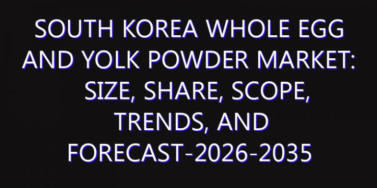 South Korea Whole Egg and Yolk Powder Market: Size, Share, Scope, Trends, and Forecast-2026-2035