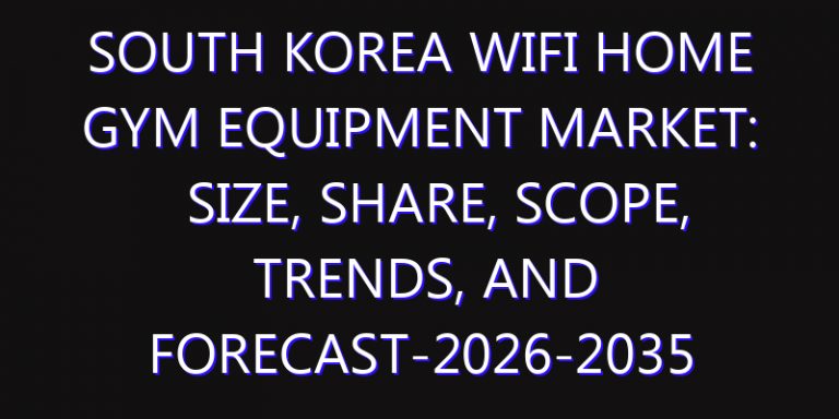 South Korea WiFi Home Gym Equipment Market: Size, Share, Scope, Trends, and Forecast-2026-2035