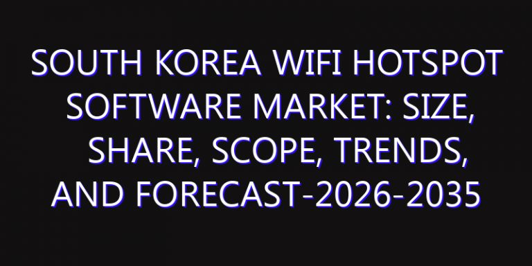 South Korea WiFi Hotspot Software Market: Size, Share, Scope, Trends, and Forecast-2026-2035