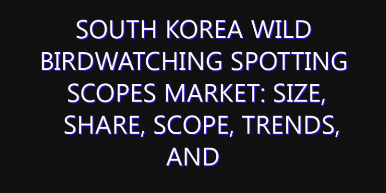 South Korea Wild Birdwatching Spotting Scopes Market: Size, Share, Scope, Trends, and Forecast-2026-2035