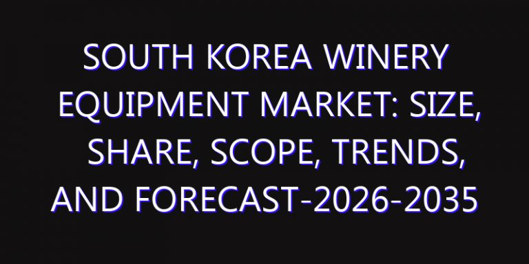 South Korea Winery Equipment Market: Size, Share, Scope, Trends, and Forecast-2026-2035