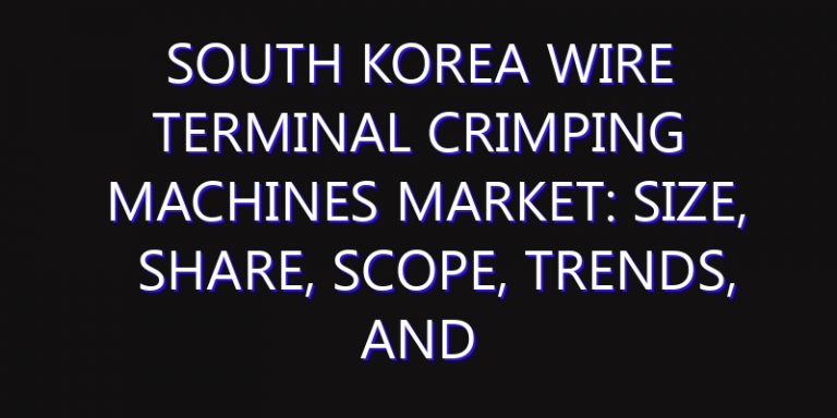 South Korea Wire Terminal Crimping Machines Market: Size, Share, Scope, Trends, and Forecast-2026-2035