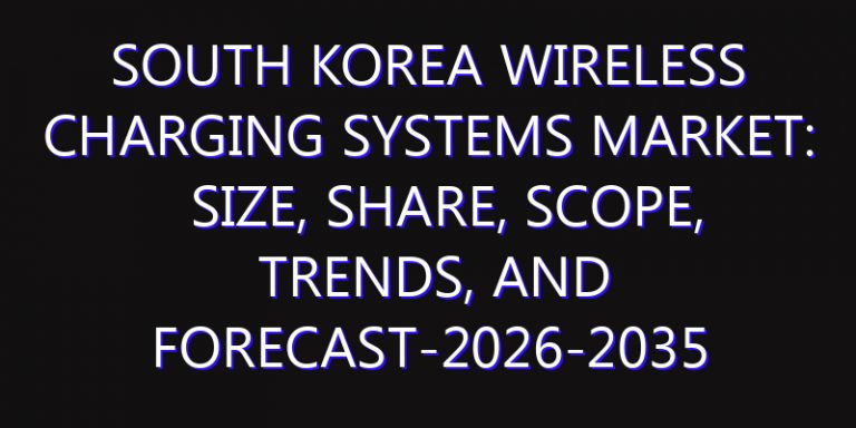 South Korea Wireless Charging Systems Market: Size, Share, Scope, Trends, and Forecast-2026-2035