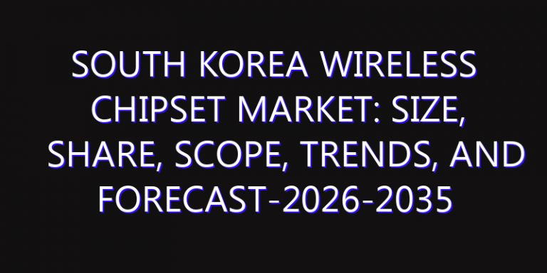 South Korea Wireless Chipset Market: Size, Share, Scope, Trends, and Forecast-2026-2035