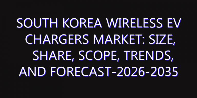 South Korea Wireless EV Chargers Market: Size, Share, Scope, Trends, and Forecast-2026-2035
