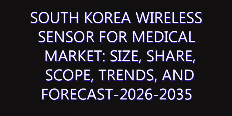 South Korea Wireless Sensor For Medical Market: Size, Share, Scope, Trends, and Forecast-2026-2035