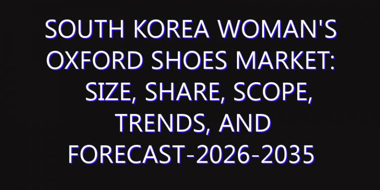 South Korea Woman's Oxford Shoes Market: Size, Share, Scope, Trends, and Forecast-2026-2035