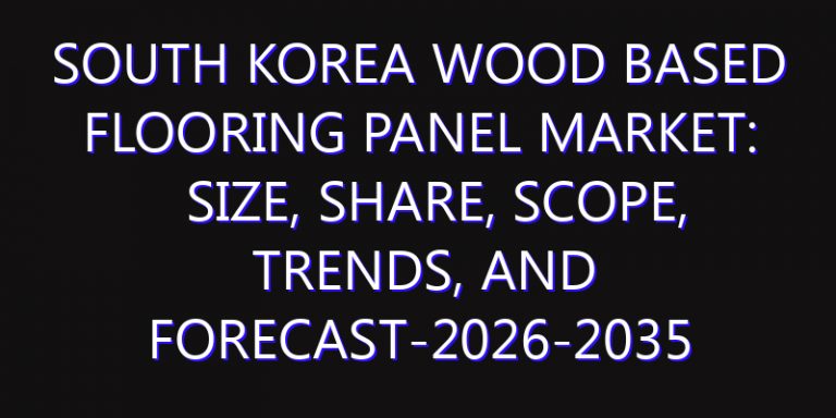 South Korea Wood Based Flooring Panel Market: Size, Share, Scope, Trends, and Forecast-2026-2035