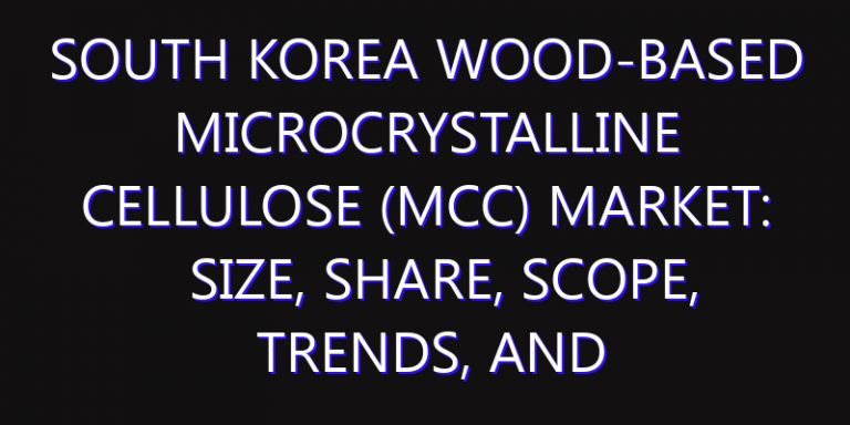 South Korea Wood-Based Microcrystalline Cellulose (MCC) Market: Size, Share, Scope, Trends, and Forecast-2026-2035