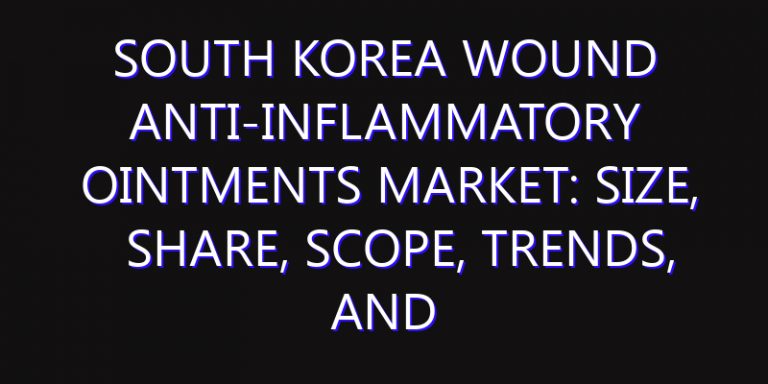 South Korea Wound Anti-inflammatory Ointments Market: Size, Share, Scope, Trends, and Forecast-2026-2035