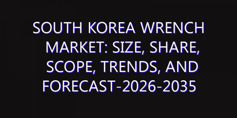South Korea Wrench Market: Size, Share, Scope, Trends, and Forecast-2026-2035