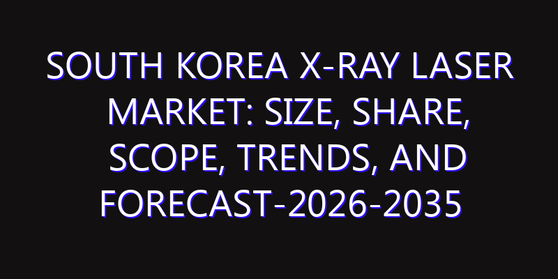 South Korea X-Ray Laser Market: Size, Share, Scope, Trends, and Forecast-2026-2035