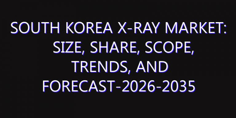 South Korea X-ray Market: Size, Share, Scope, Trends, and Forecast-2026-2035
