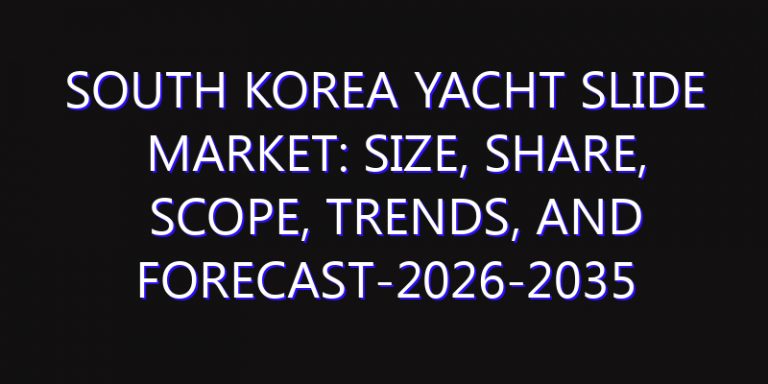 South Korea Yacht Slide Market: Size, Share, Scope, Trends, and Forecast-2026-2035