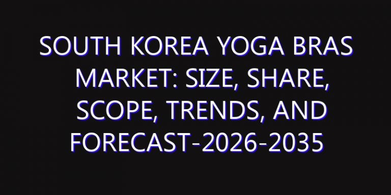 South Korea Yoga Bras Market: Size, Share, Scope, Trends, and Forecast-2026-2035