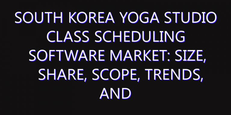 South Korea Yoga Studio Class Scheduling Software Market: Size, Share, Scope, Trends, and Forecast-2026-2035