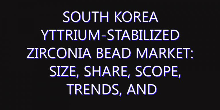 South Korea Yttrium-stabilized Zirconia Bead Market: Size, Share, Scope, Trends, and Forecast-2026-2035