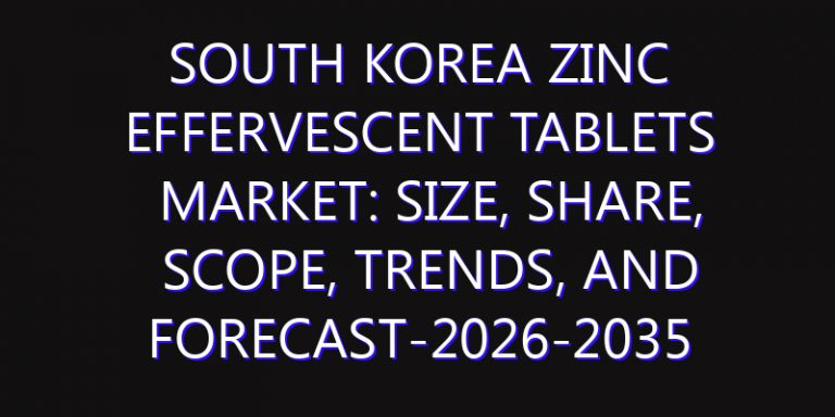 South Korea Zinc Effervescent Tablets Market: Size, Share, Scope, Trends, and Forecast-2026-2035