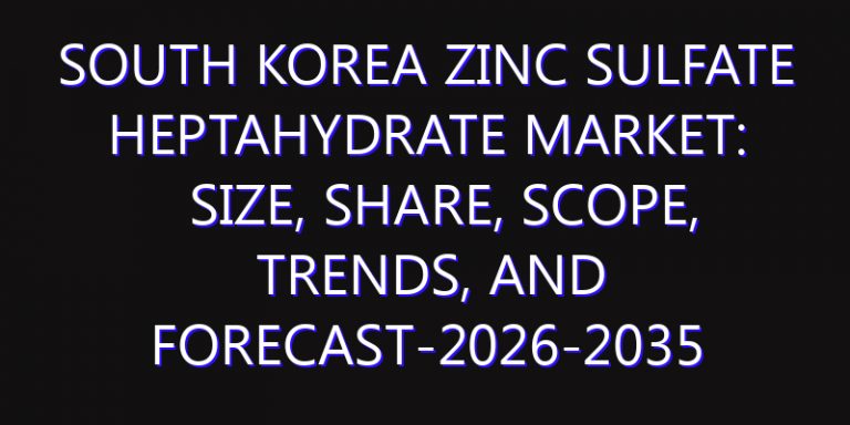 South Korea Zinc Sulfate Heptahydrate Market: Size, Share, Scope, Trends, and Forecast-2026-2035