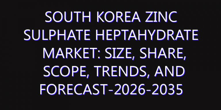 South Korea Zinc Sulphate Heptahydrate Market: Size, Share, Scope, Trends, and Forecast-2026-2035