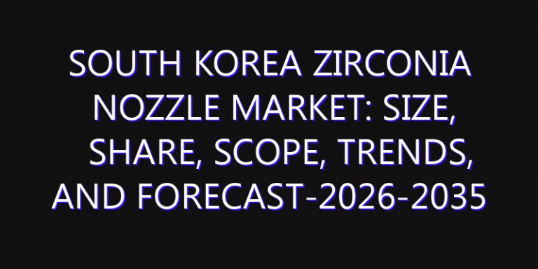 South Korea Zirconia Nozzle Market: Size, Share, Scope, Trends, and Forecast-2026-2035