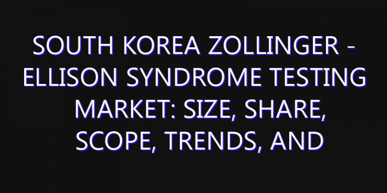 South Korea Zollinger - Ellison Syndrome Testing Market: Size, Share, Scope, Trends, and Forecast-2026-2035